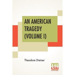 An American Tragedy (Volume I) -- Theodore Dreiser